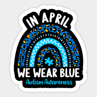 In April We Wear Blue Autism Awareness Rainbow Sticker